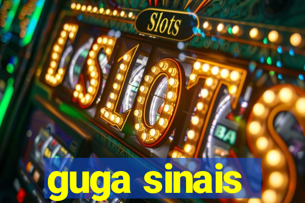 guga sinais